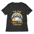 To Me You Are Trash Women's V-Neck Tee
