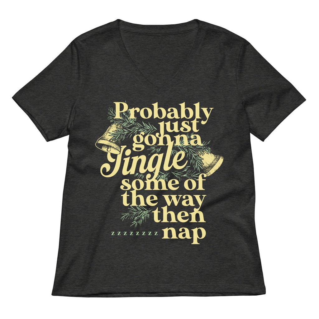 Probably Just Gonna Jingle Some Of The Way Then Nap Women's V-Neck Tee