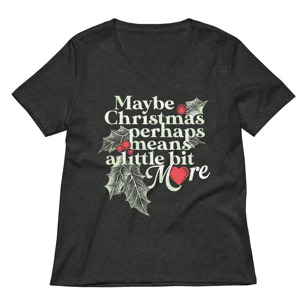 Maybe Christmas Perhaps Means A Little Bit More Women's V-Neck Tee