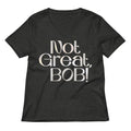 Not Great, Bob! Women's V-Neck Tee