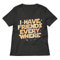I Have Friends Everywhere Women's V-Neck Tee