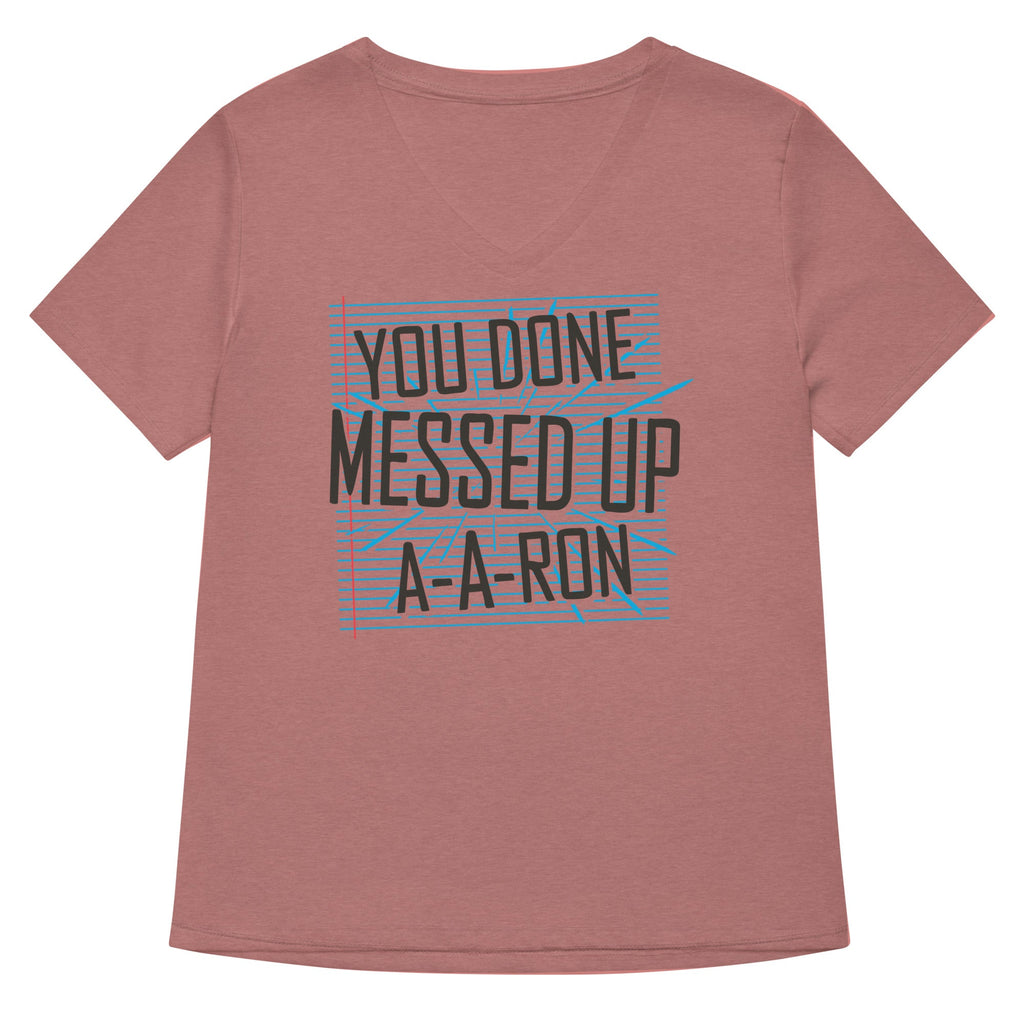 You Done Messed Up A-A-Ron Women's V-Neck Tee