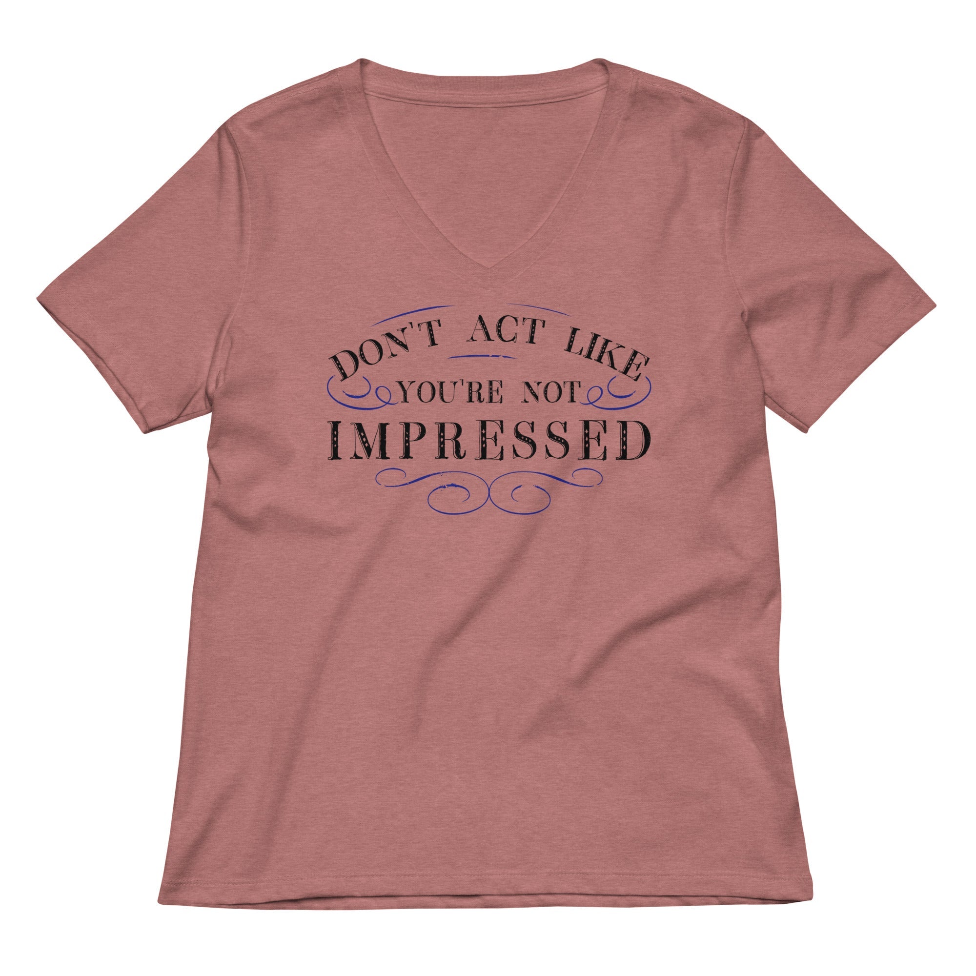 Don't Act Not Impressed Women's V-Neck Tee