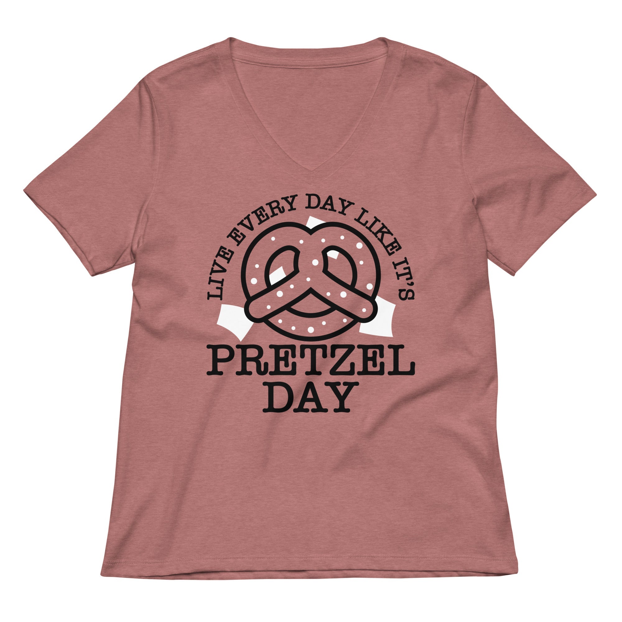 Live Every Day Like It's Pretzel Day Women's V-Neck Tee
