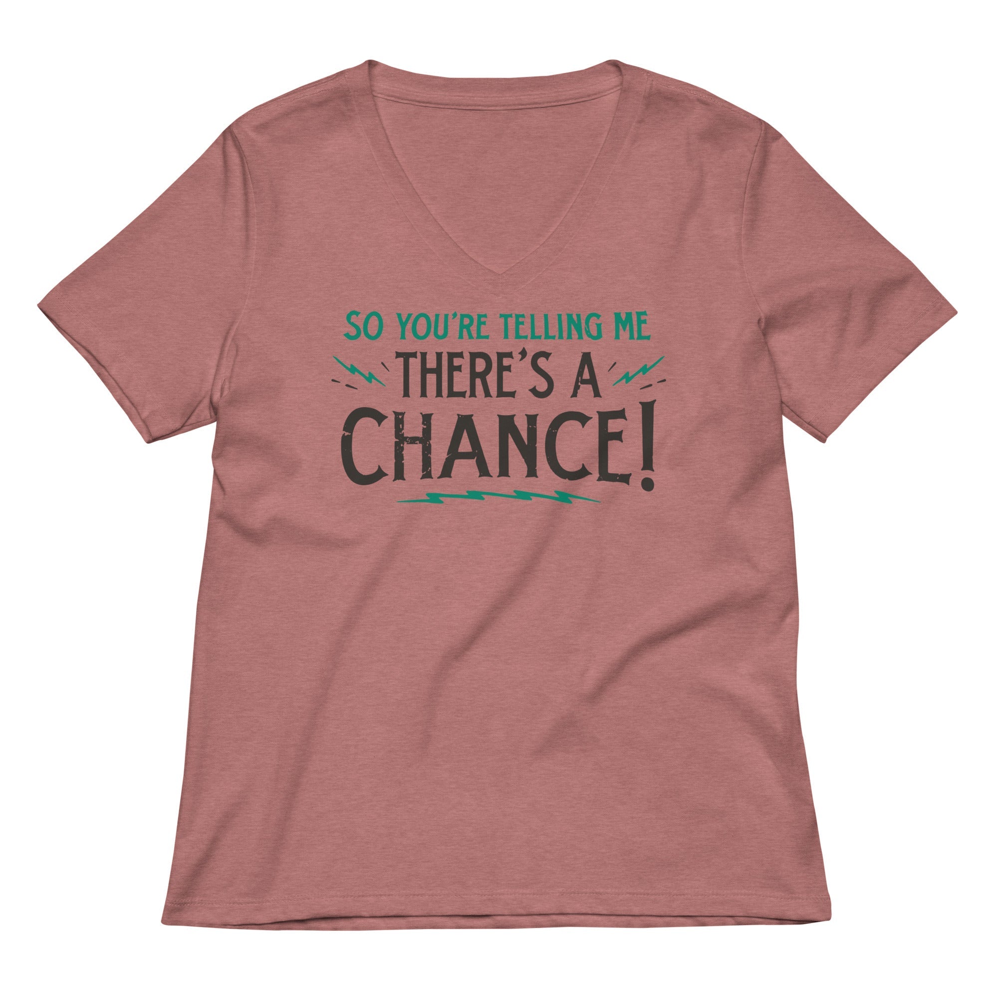 So You're Telling Me There's A Chance Women's V-Neck Tee