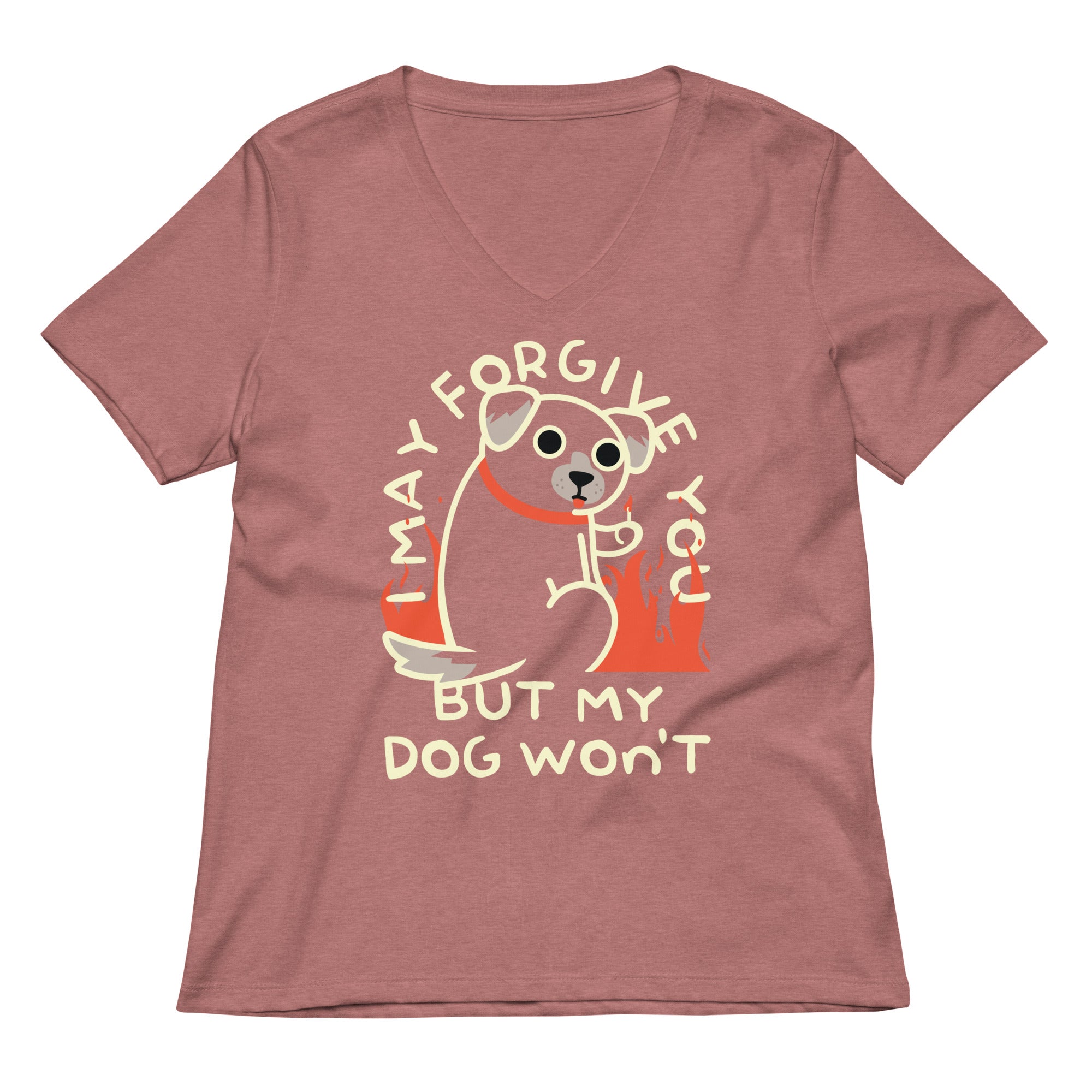 I May Forgive You But My Dog Won't Women's V-Neck Tee