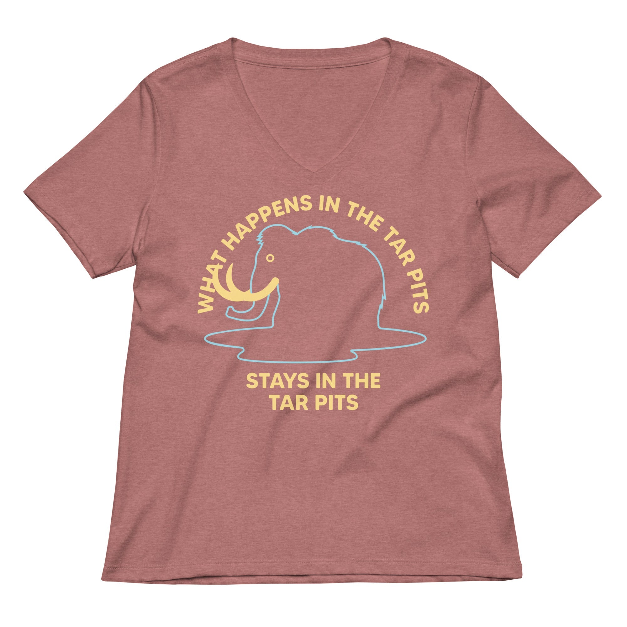 What Happens In The Tar Pits Stays In The Tar Pits Women's V-Neck Tee