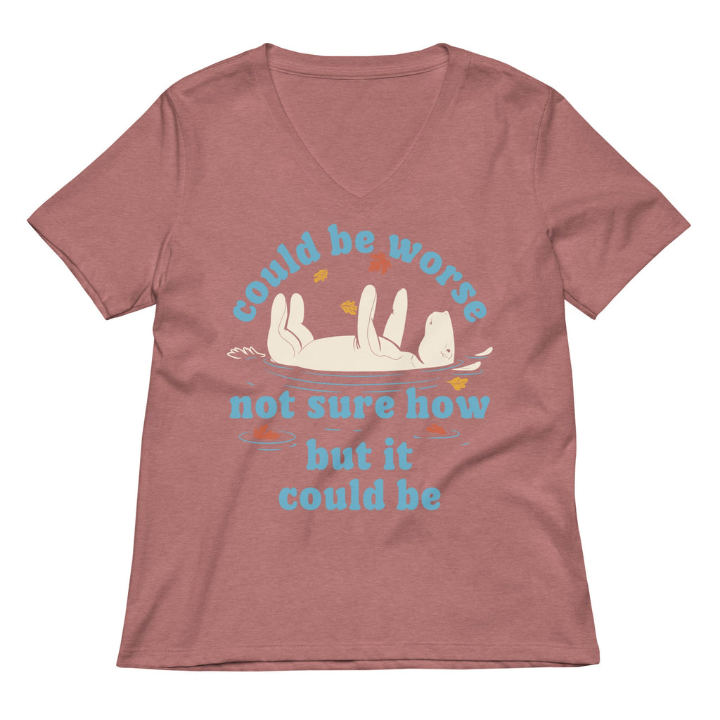 Could Be Worse Not Sure How But It Could Be Women's V-Neck Tee