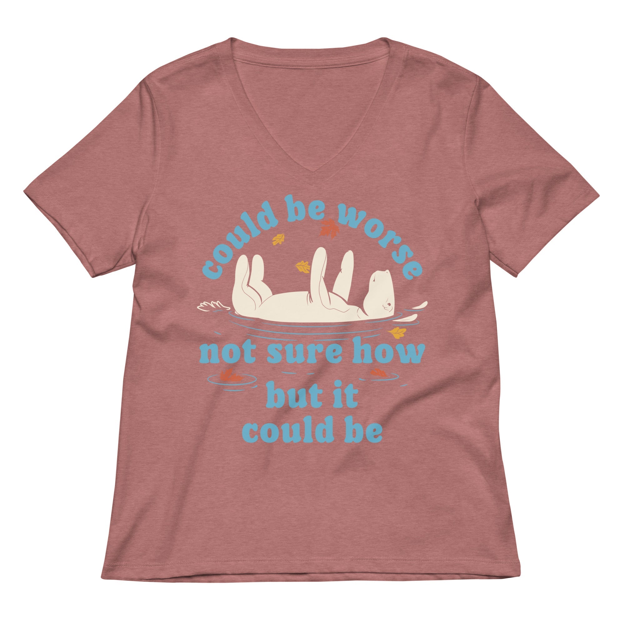 Could Be Worse Not Sure How But It Could Be Women's V-Neck Tee