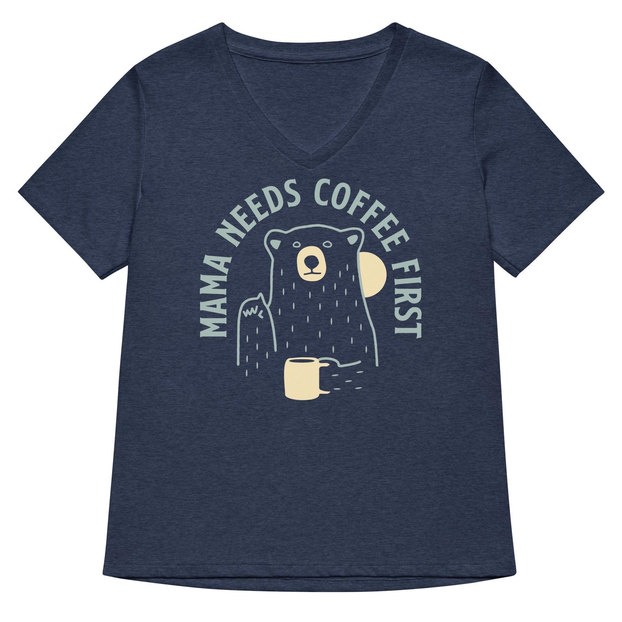 Mama Needs Coffee First Women's V-Neck Tee