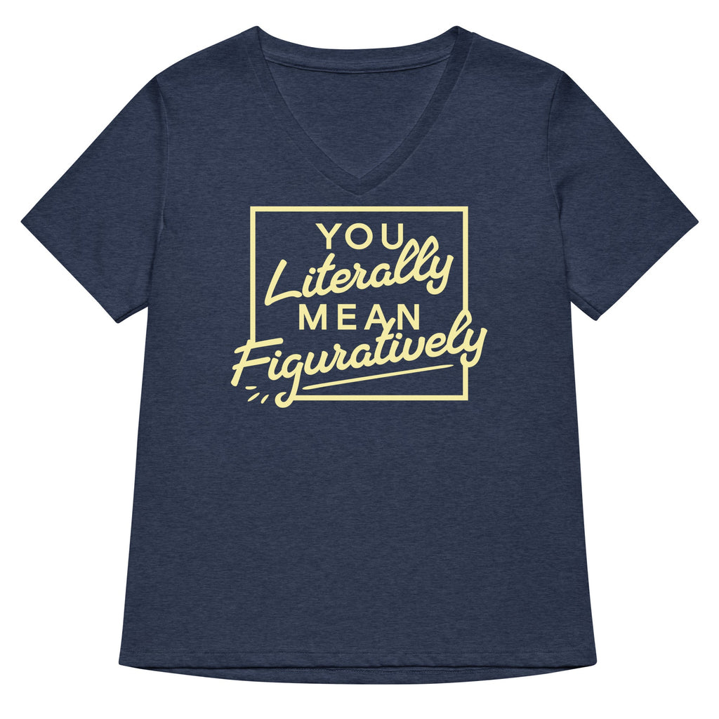 You Literally Mean Figuratively Women's V-Neck Tee