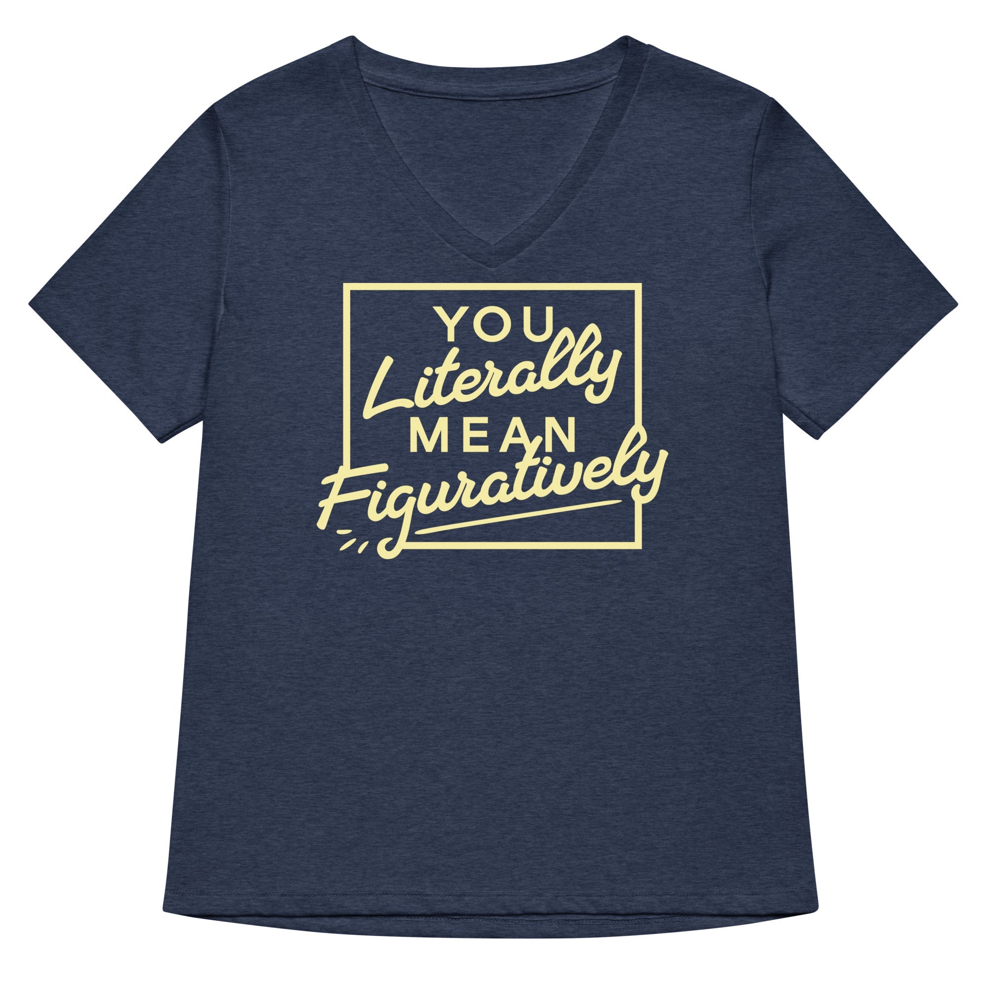 You Literally Mean Figuratively Women's V-Neck Tee