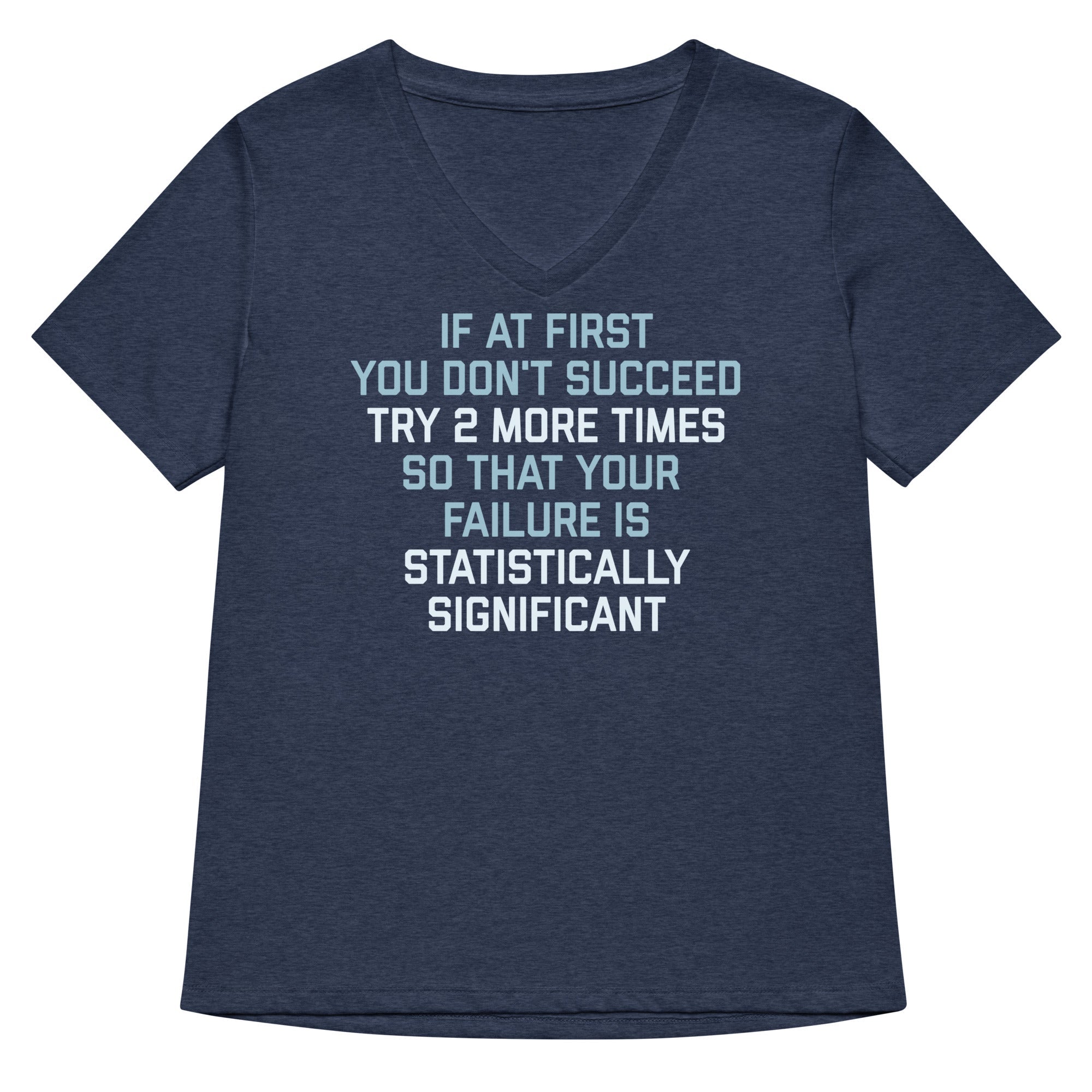 Try 2 More Times So That Your Failure Is Statistically Significant Women's V-Neck Tee