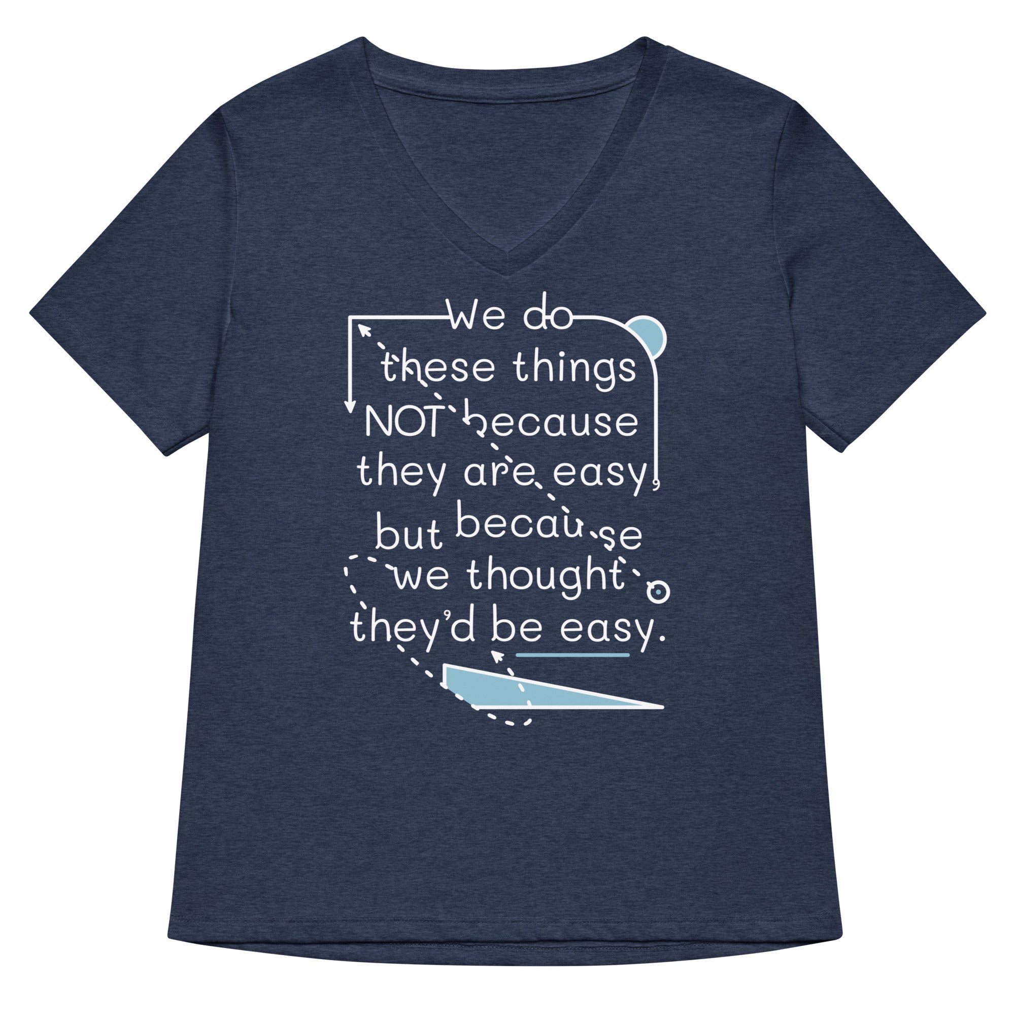 We Do These Things Not Because They Are Easy Women's V-Neck Tee