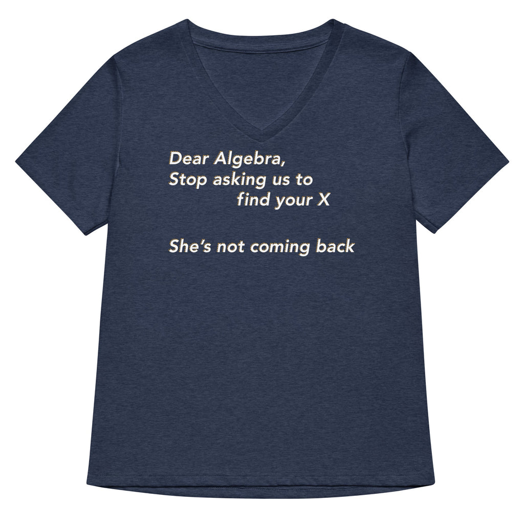 Dear Algebra, Stop Asking Us To Find Your X Women's V-Neck Tee
