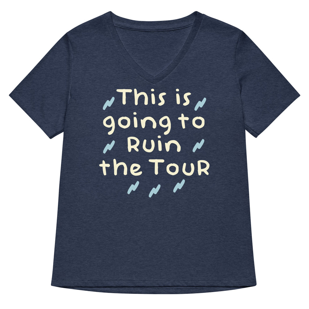 This Is Going To Ruin The Tour Women's V-Neck Tee