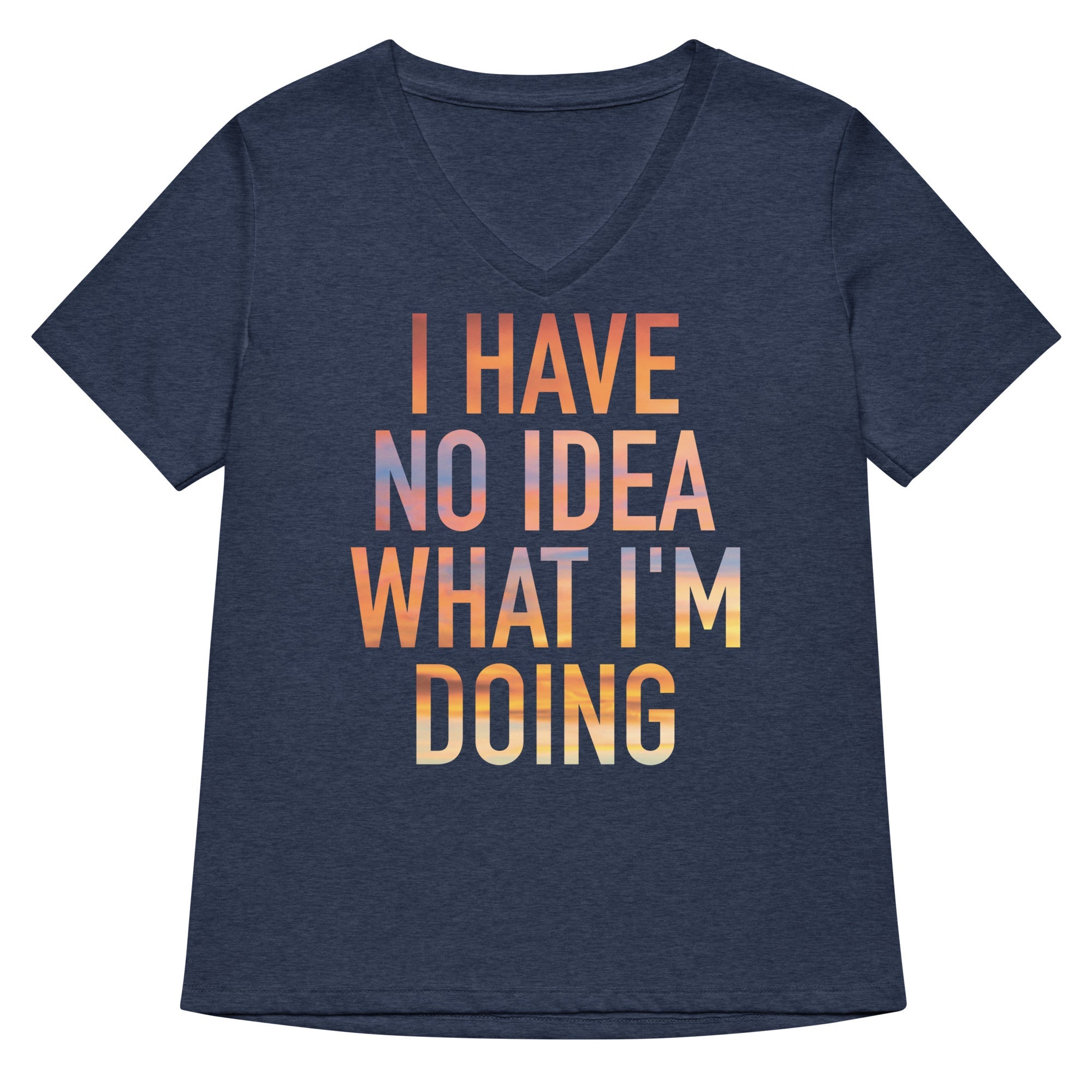 I Have No Idea What I'm Doing Women's V-Neck Tee