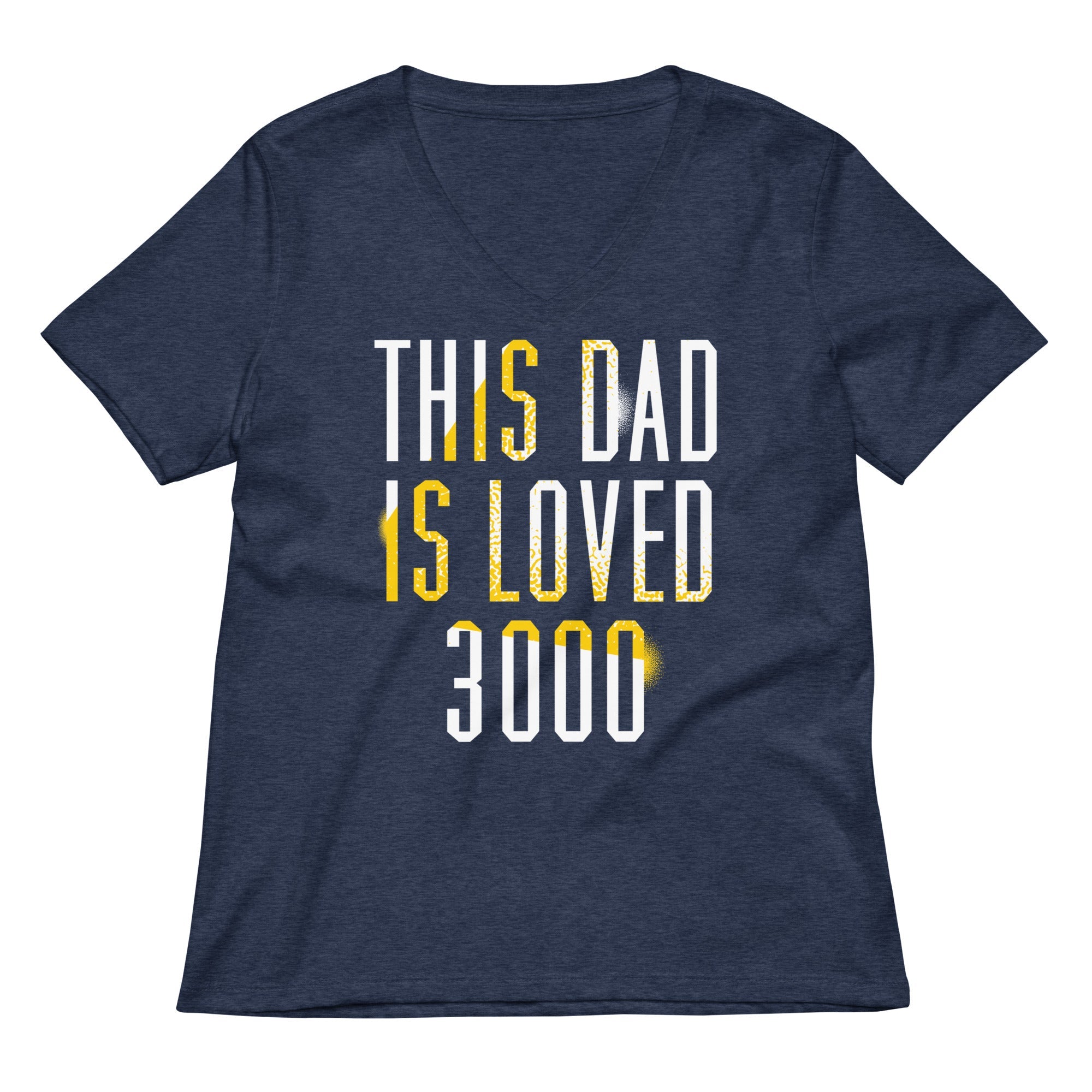 This Dad Is Loved 3000 Women's V-Neck Tee