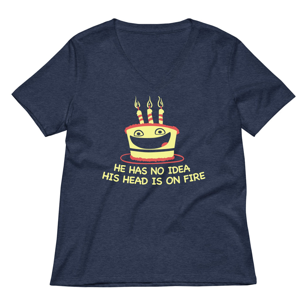 He Has No Idea His Head Is On Fire Women's V-Neck Tee
