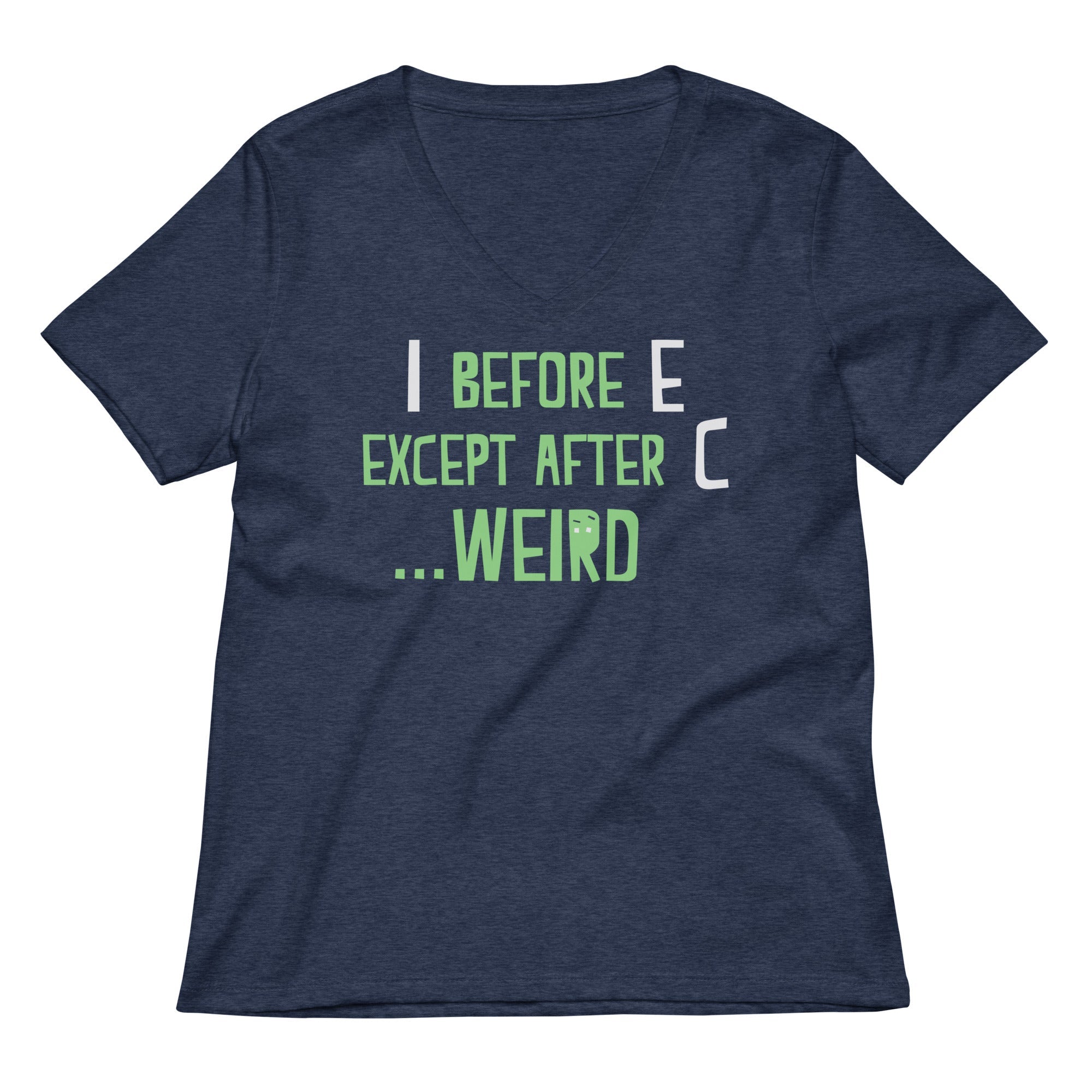 I Before E Except After C Women's V-Neck Tee
