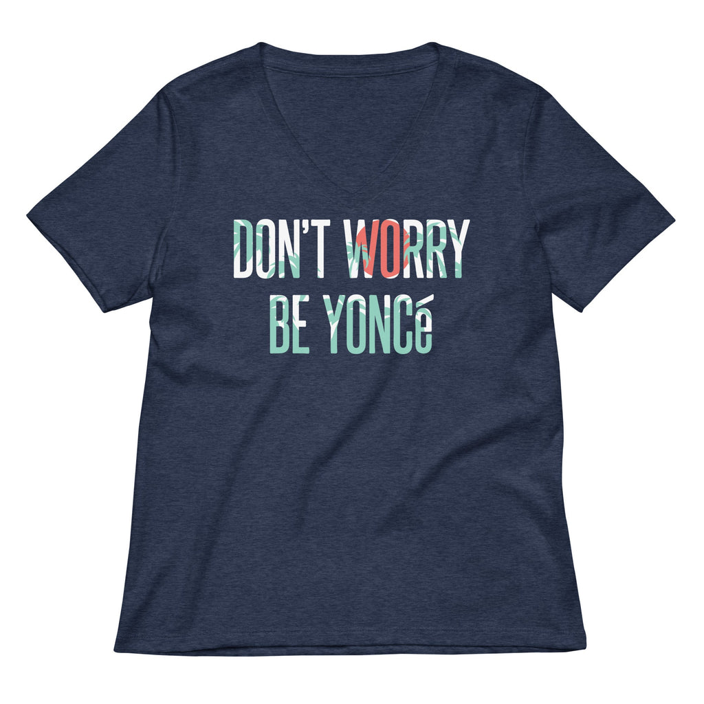 Don't Worry Be Yonce Women's V-Neck Tee