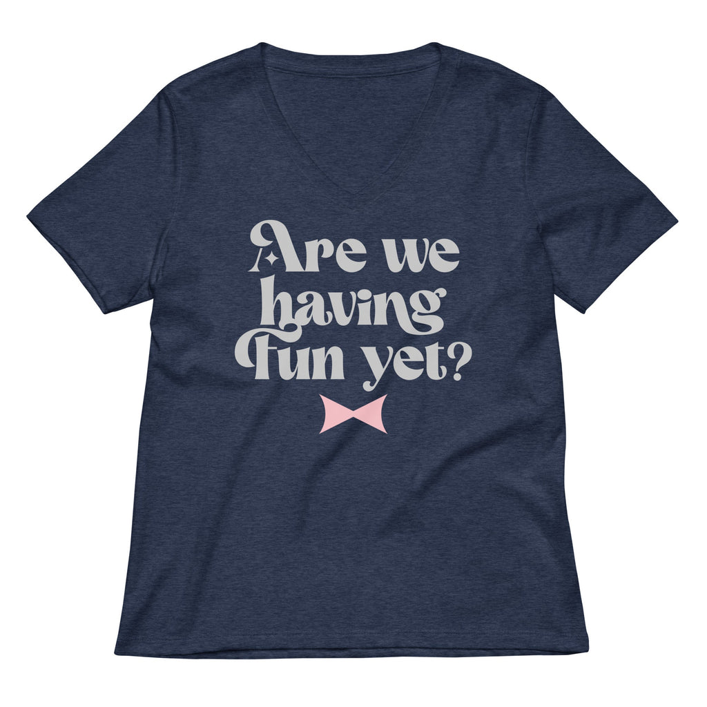 Are We Having Fun Yet? Women's V-Neck Tee