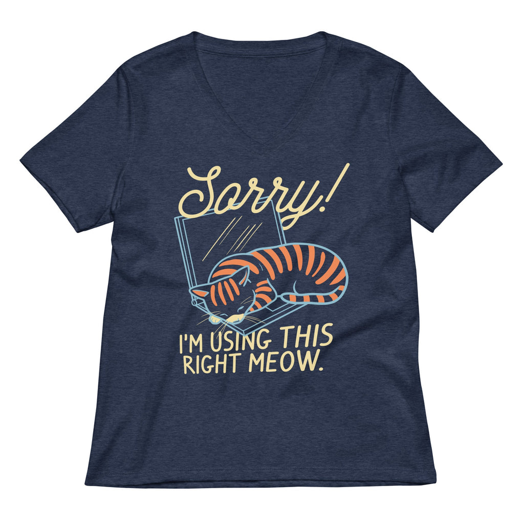Sorry! I'm Using This Right Meow Women's V-Neck Tee