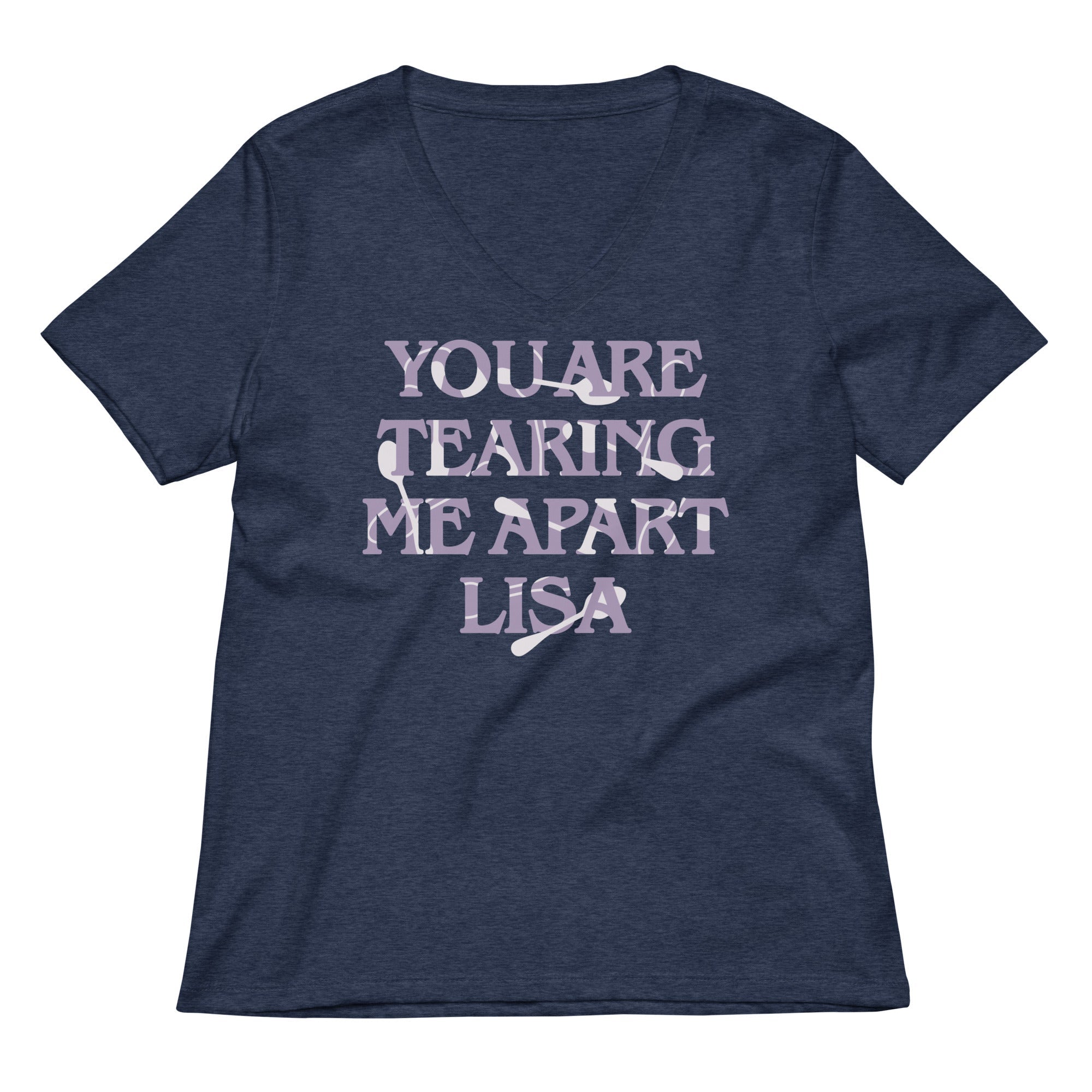 You Are Tearing Me Apart Lisa Women's V-Neck Tee
