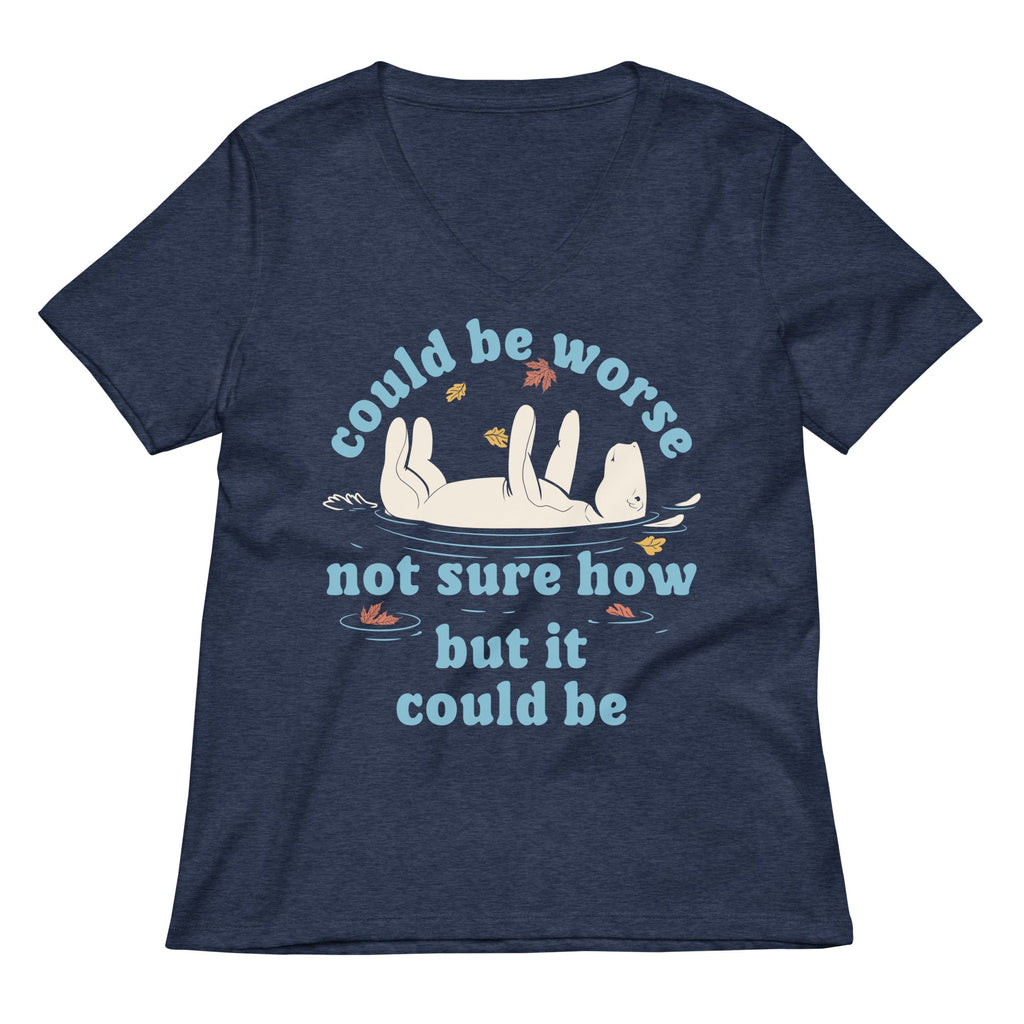 Could Be Worse Not Sure How But It Could Be Women's V-Neck Tee