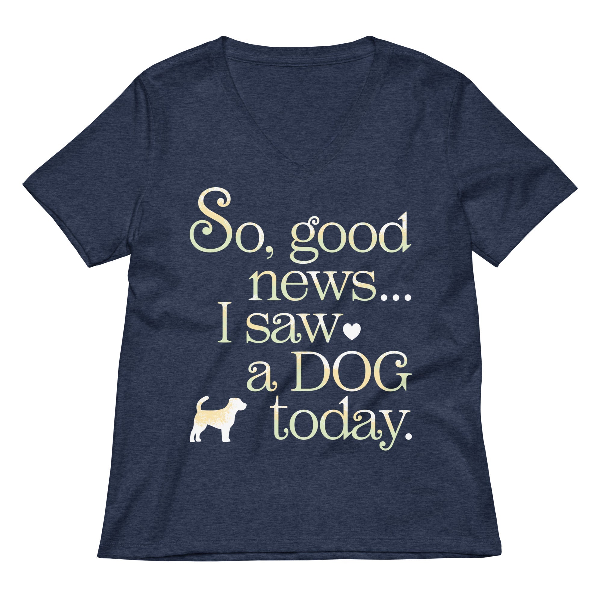 So Good News I Saw A Dog Today Women's V-Neck Tee