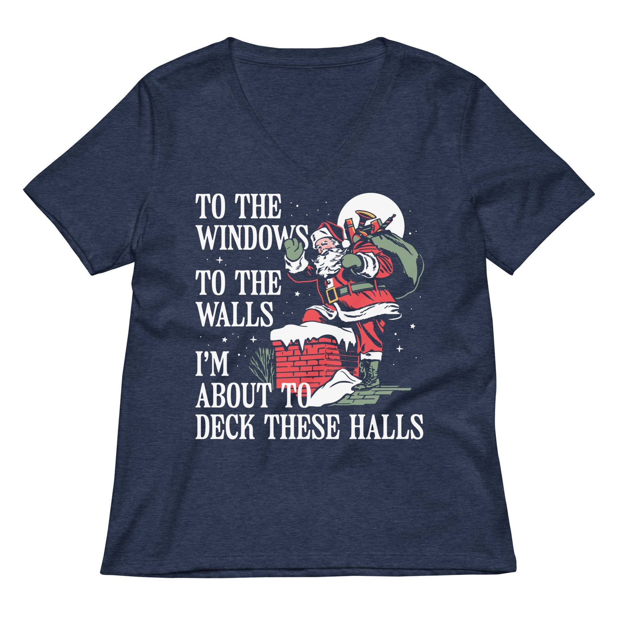 To The Windows To The Walls I'm About To Deck These Halls Women's V-Neck Tee