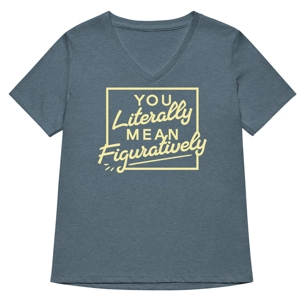 You Literally Mean Figuratively Women's V-Neck Tee