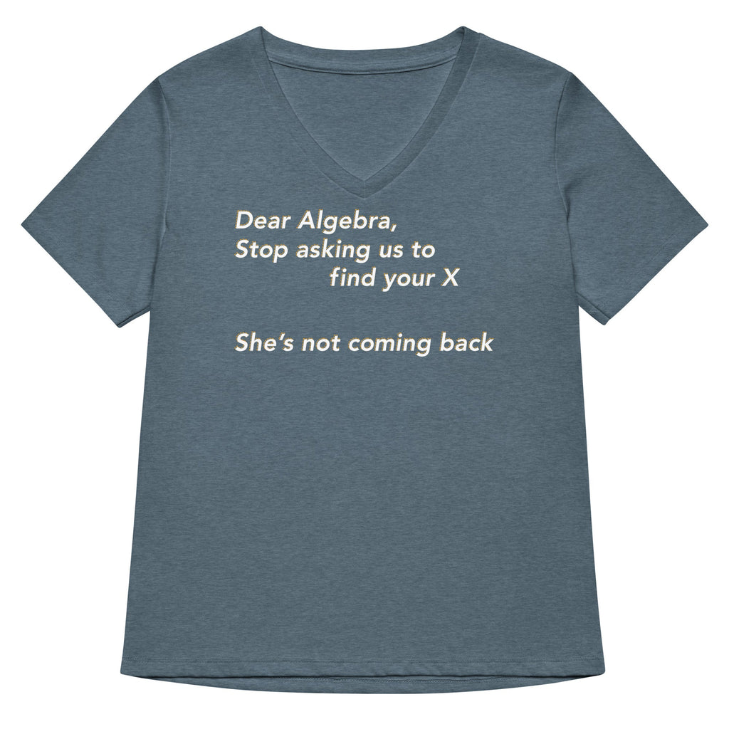 Dear Algebra, Stop Asking Us To Find Your X Women's V-Neck Tee