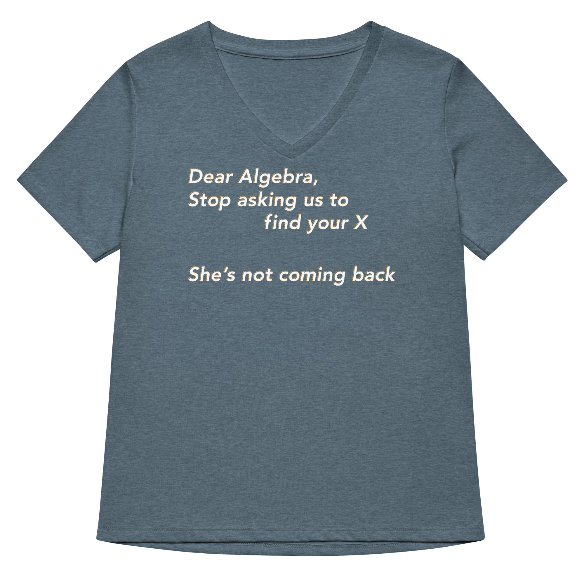 Dear Algebra, Stop Asking Us To Find Your X Women's V-Neck Tee
