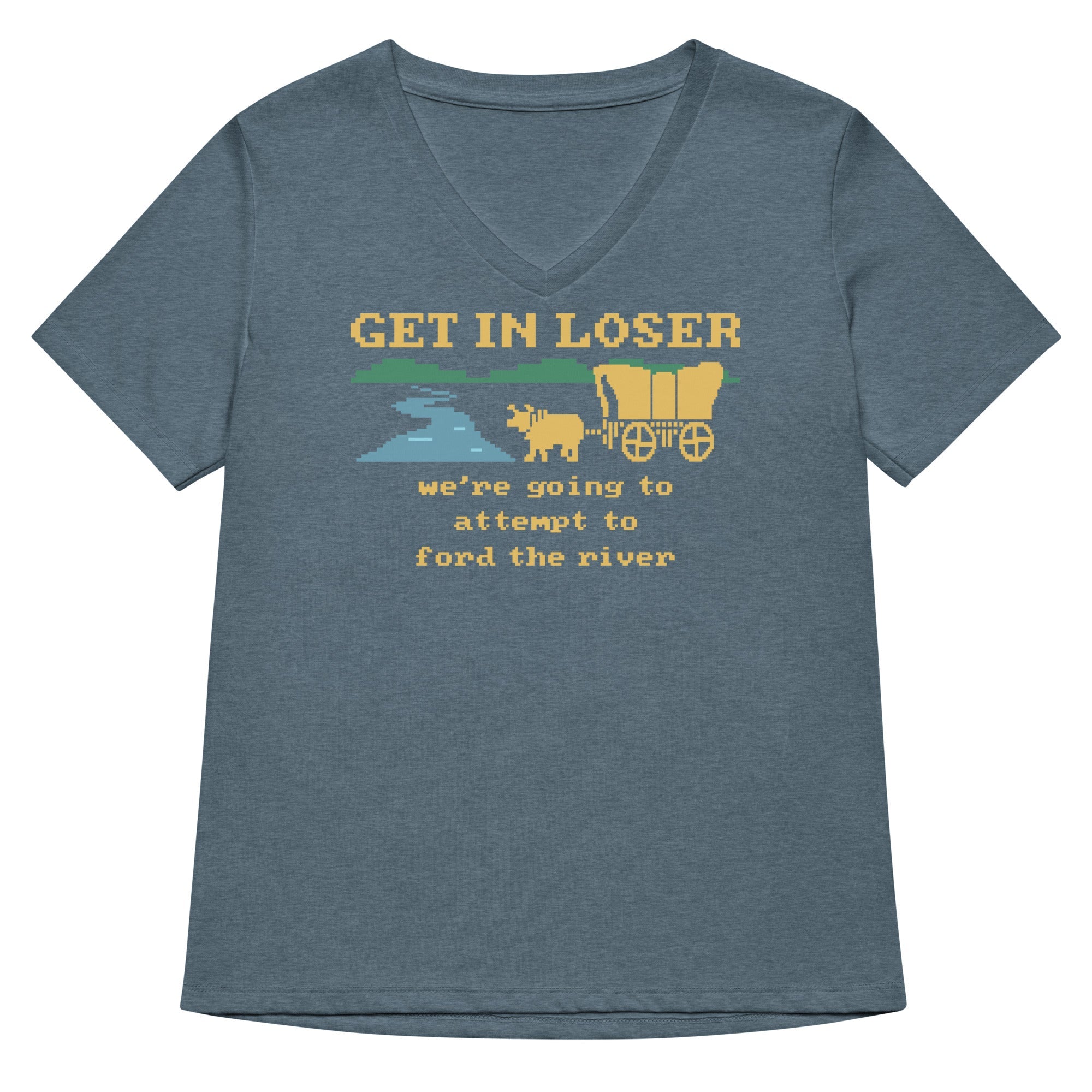Get In Loser We're Going To Attempt To Ford The River Women's V-Neck Tee
