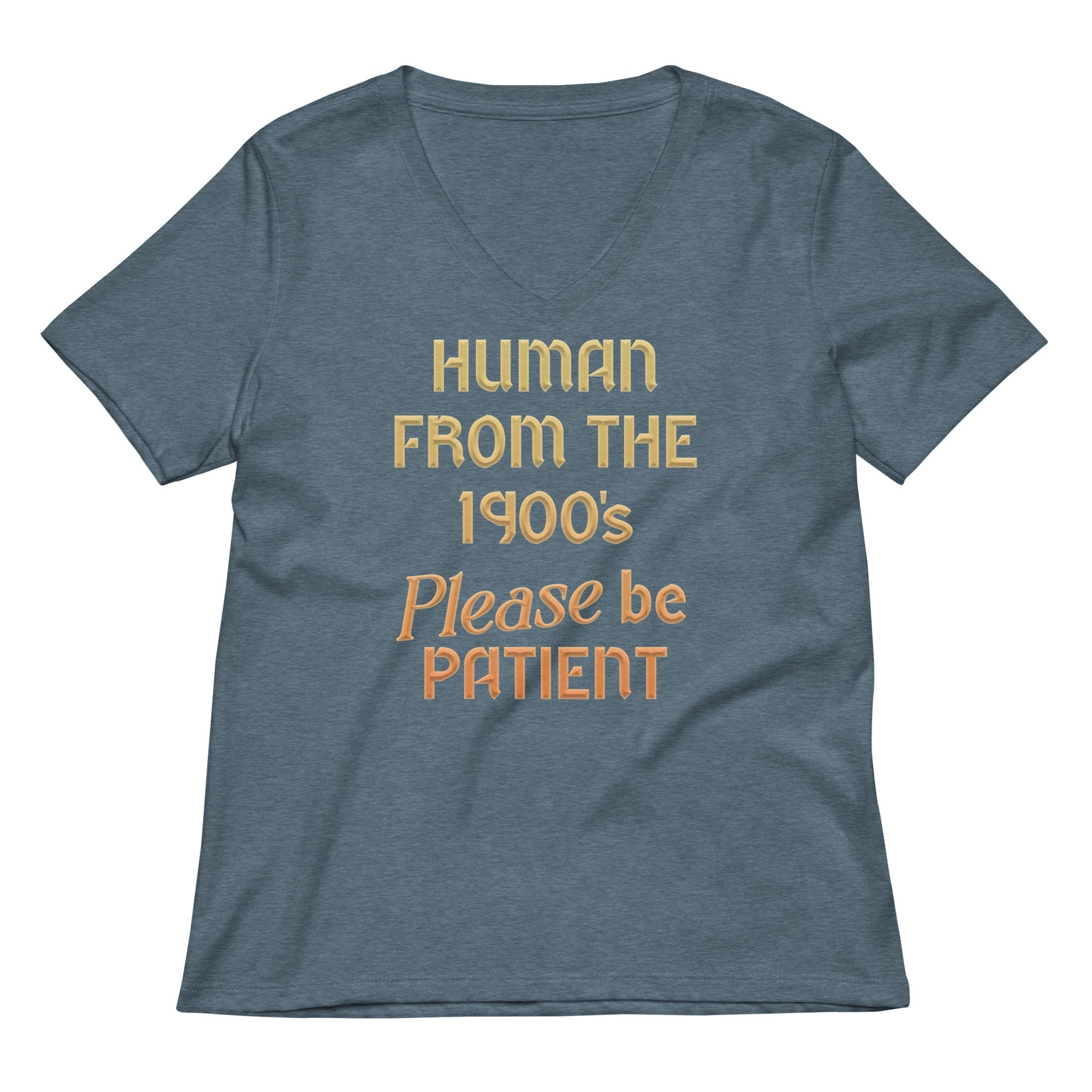Human From The 1900's Please Be Patient Women's V-Neck Tee