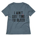 I Ain't Got Time To Bleed Women's V-Neck Tee