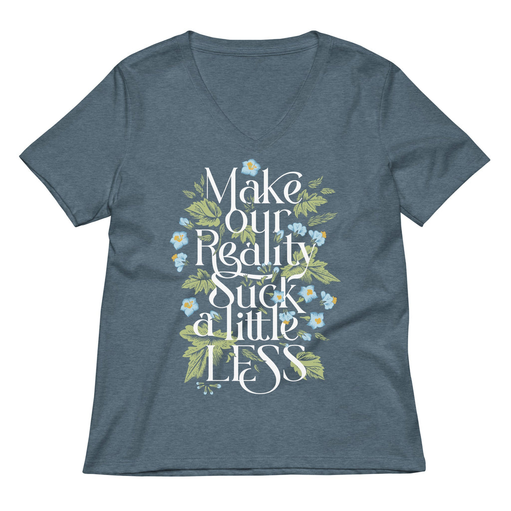 Make Our Reality Suck A Little Less Women's V-Neck Tee