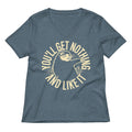 You'll Get Nothing And Like It Women's V-Neck Tee