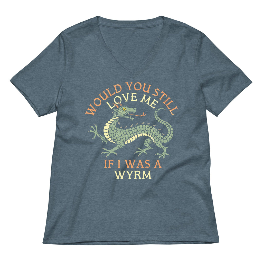 Would You Still Love Me If I Was A Wyrm Women's V-Neck Tee