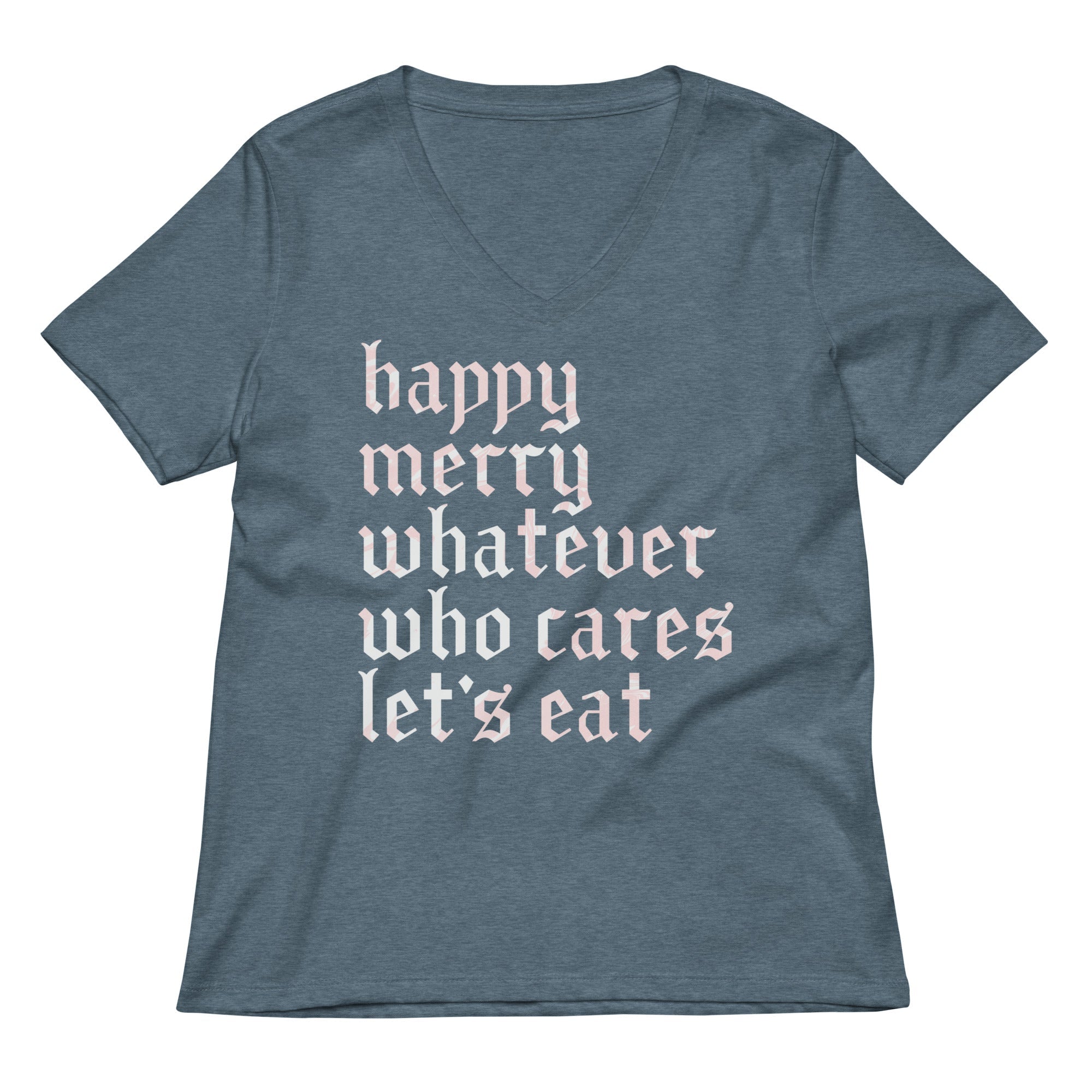 Happy Merry Whatever Who Cares Let's Eat Women's V-Neck Tee