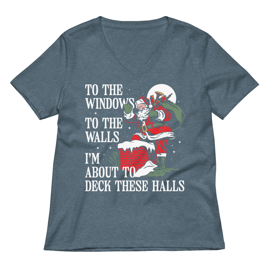 To The Windows To The Walls I'm About To Deck These Halls Women's V-Neck Tee