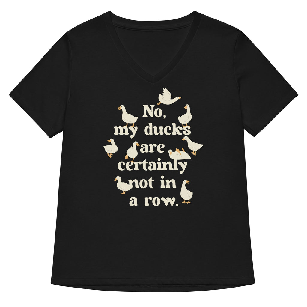 No, My Ducks Are Certainly Not In A Row Women's V-Neck Tee