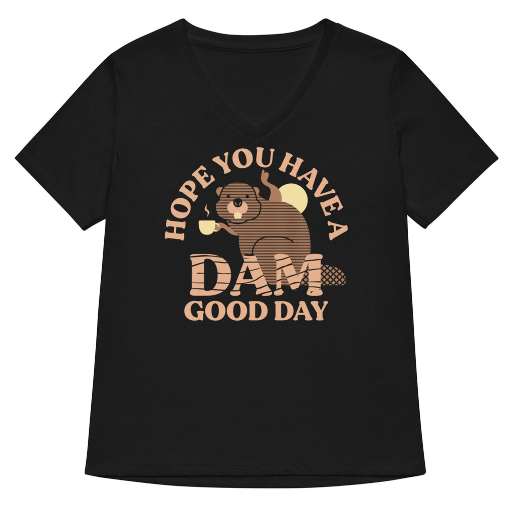 Hope You Have A Dam Good Day Women's V-Neck Tee