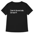 Come To The Nerd Side. We Have Pi. Women's V-Neck Tee