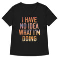 I Have No Idea What I'm Doing Women's V-Neck Tee