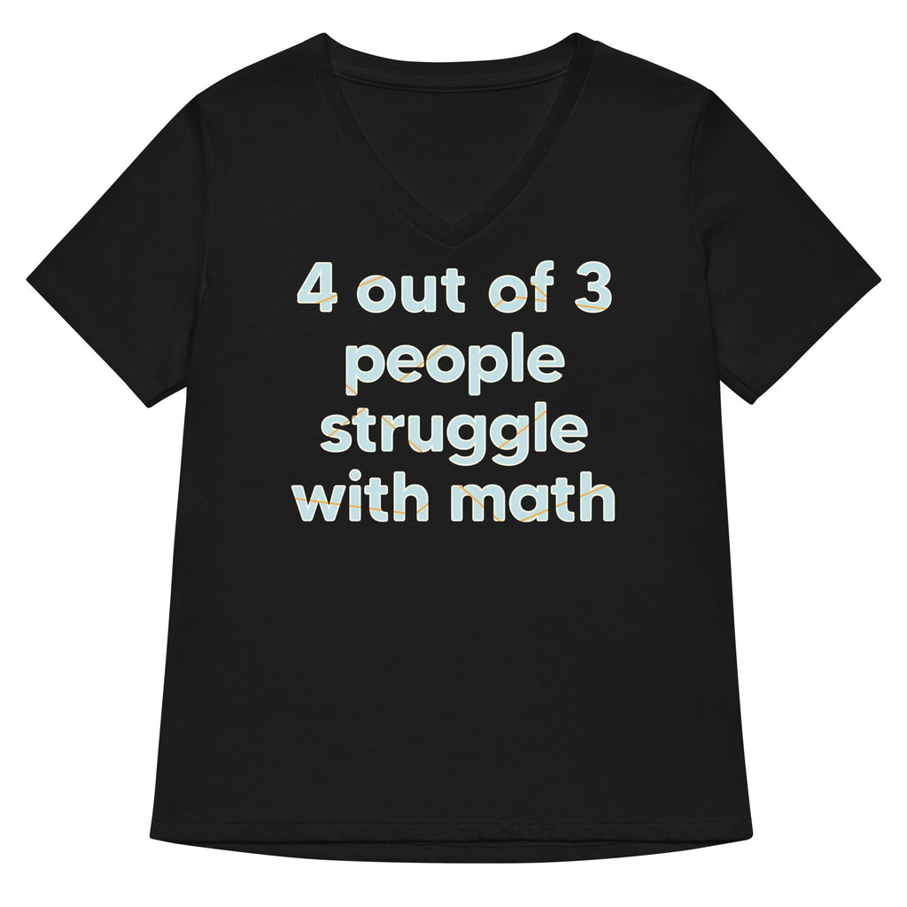 4 Out Of 3 People Struggle With Math Women's V-Neck Tee