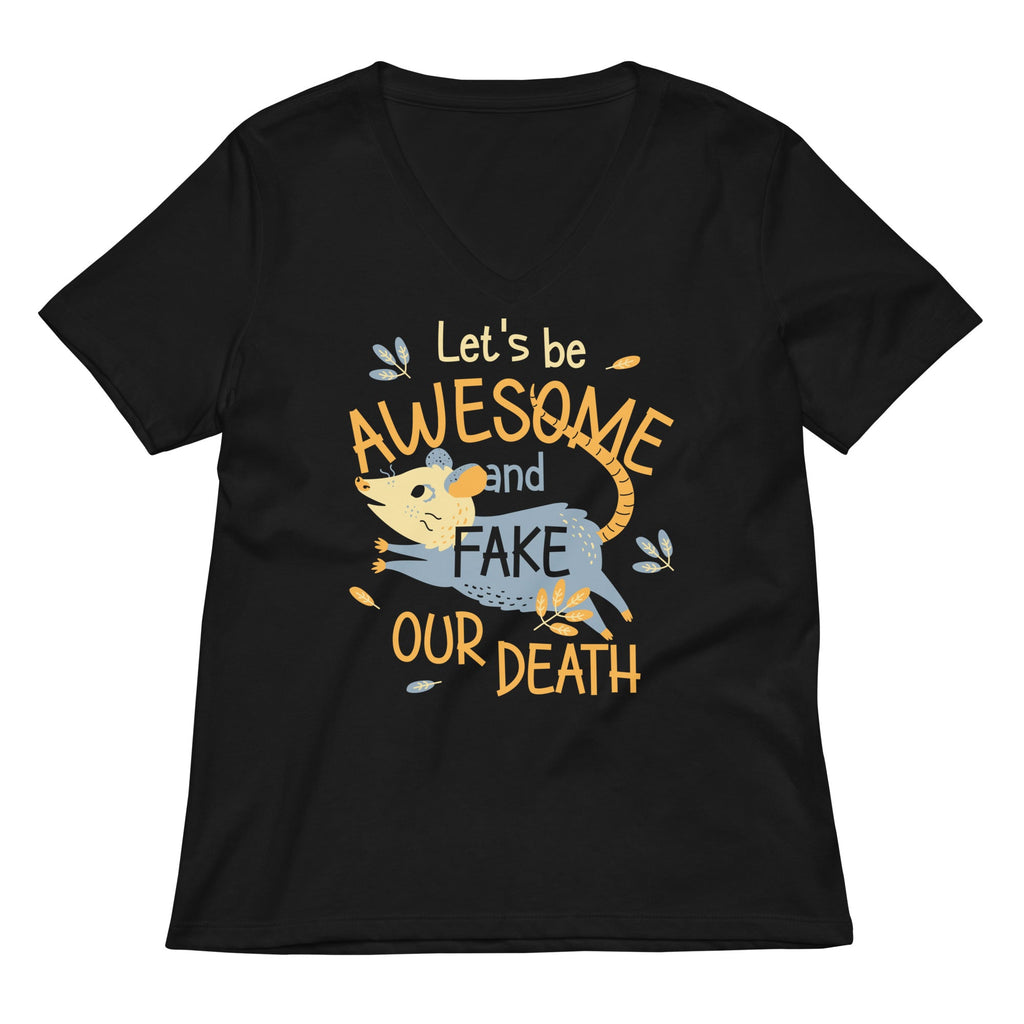 Let's Be Awesome And Fake Our Death Women's V-Neck Tee