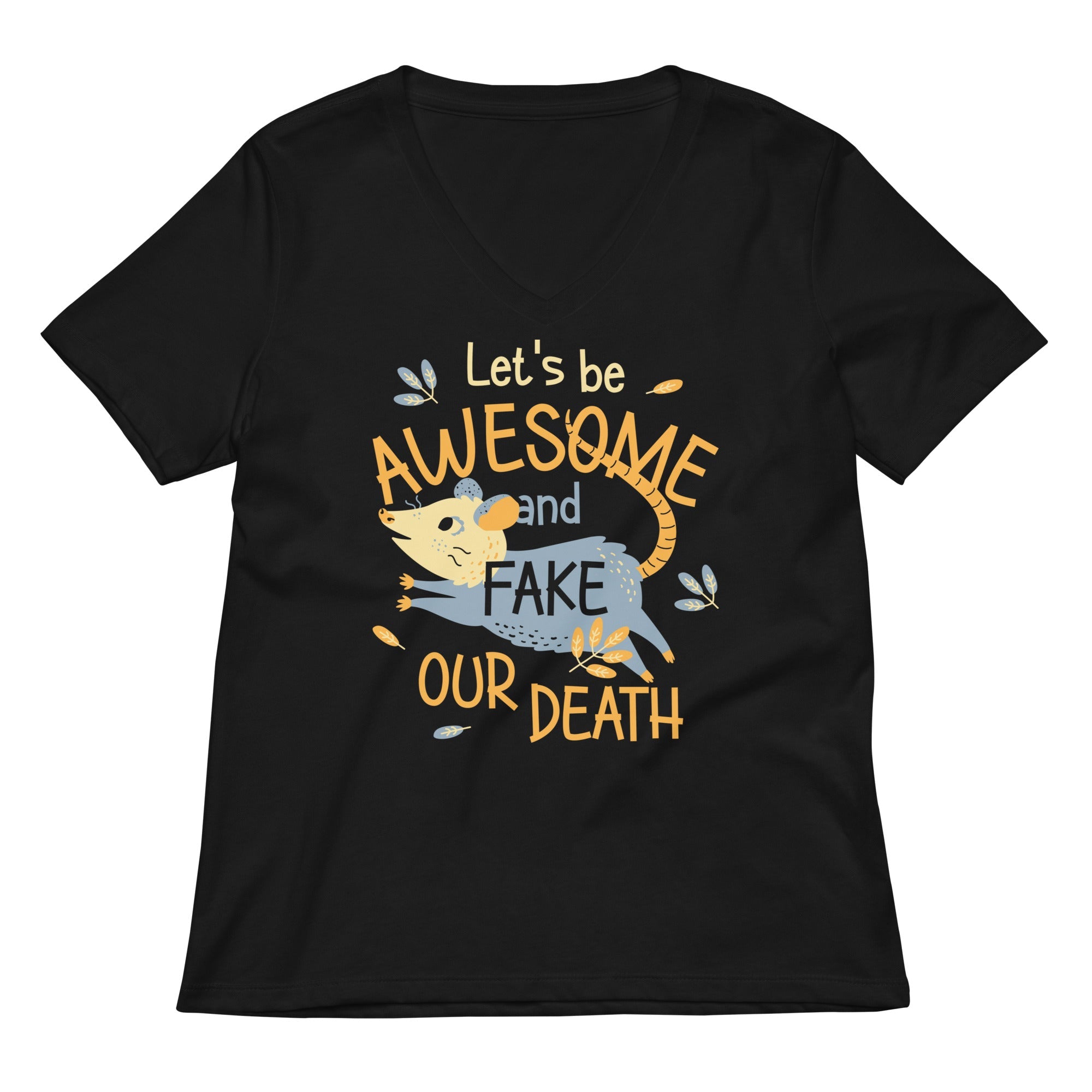 Let's Be Awesome And Fake Our Death Women's V-Neck Tee
