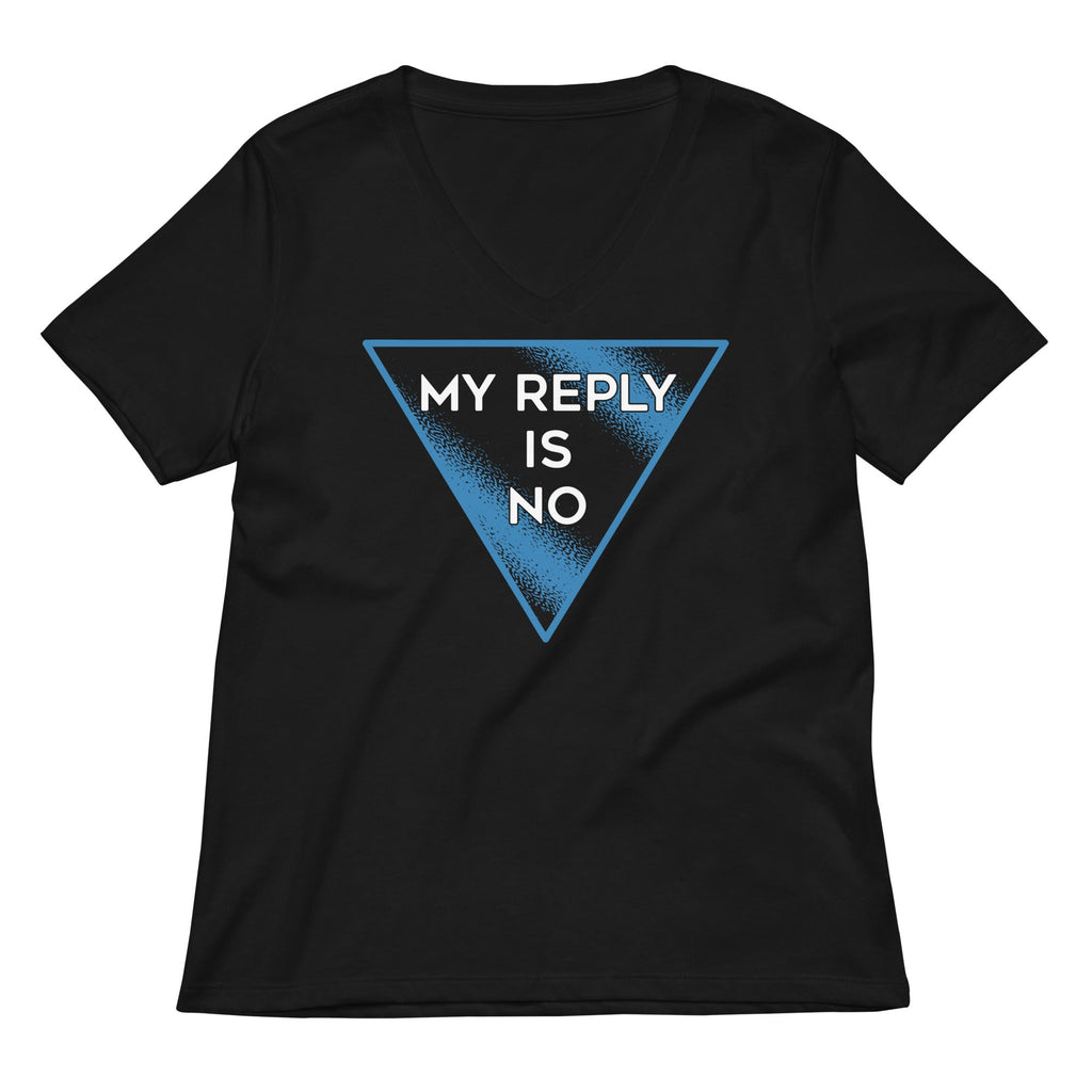 My Reply Is No Women's V-Neck Tee